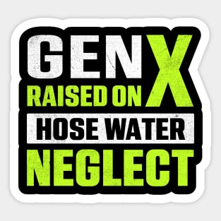 Gen X Raised On Hose Water Neglect Sticker